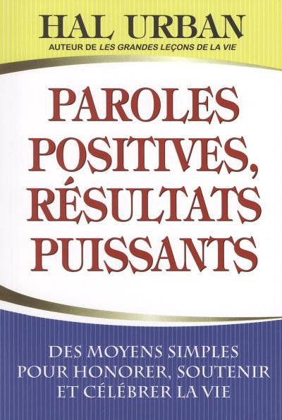 Paroles positives, résultats puissants : moyens simples d'honorer, de soutenir et de célébrer la vie