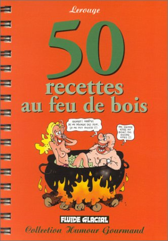 50 recettes au feu de bois enflammées, brûlantes et sataniques