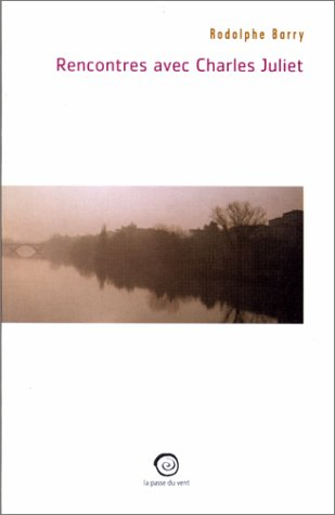 Rencontres avec Charles Juliet
