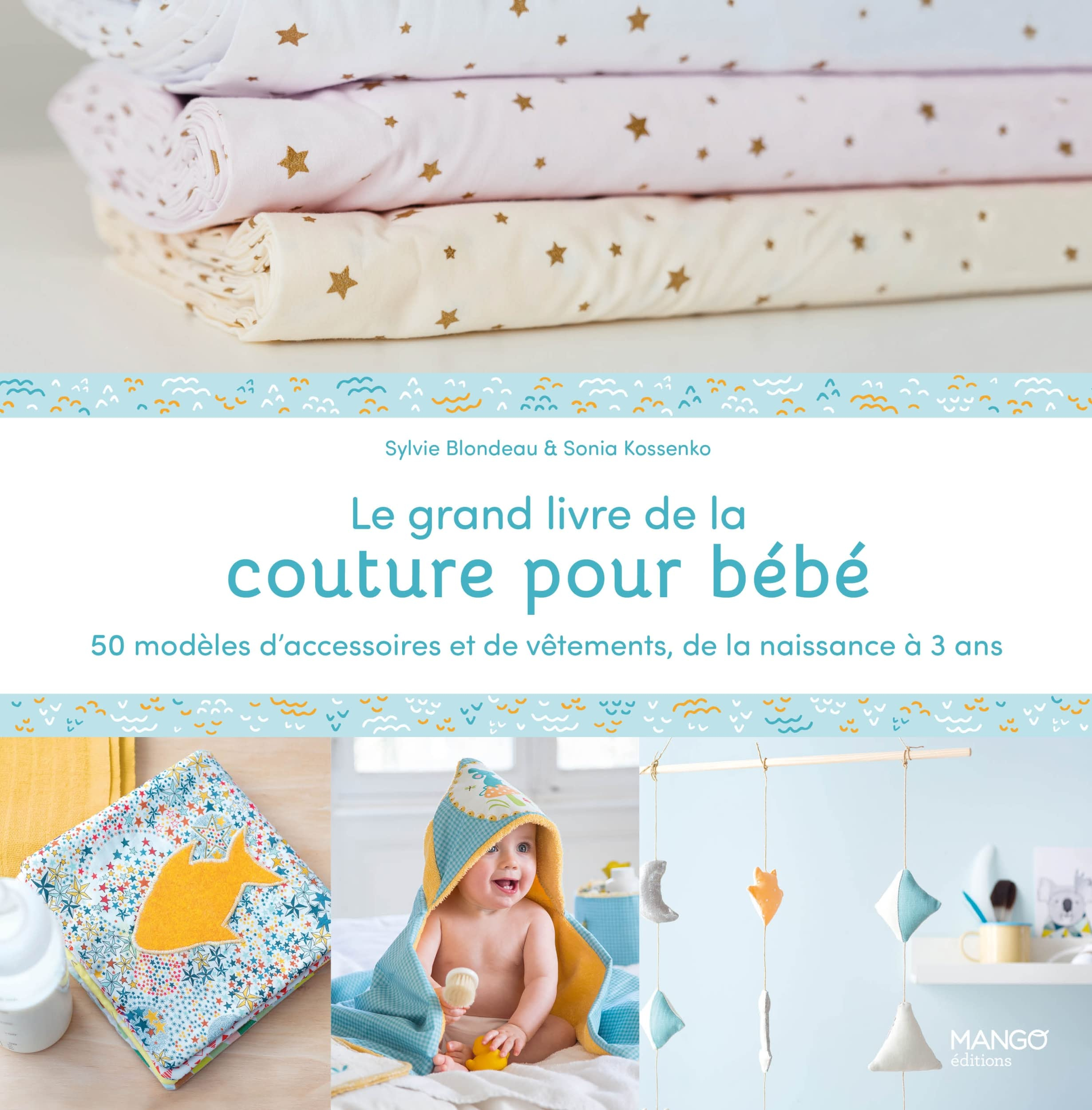 Le grand livre de la couture pour bébé : 50 modèles d'accessoires et de vêtements, de la naissance à