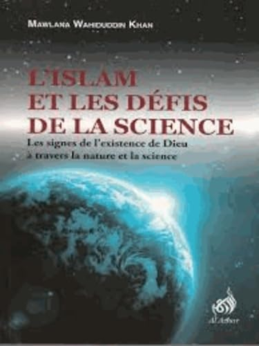 L'islam et les défis de la science : les signes de l'existence de Dieu à travers la nature et la sci