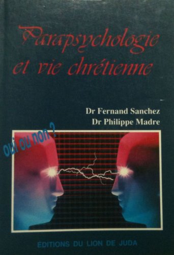 Parapsychologie et vie chrétienne : ces questions que l'on nous pose : télépathie, voyance, prémonit