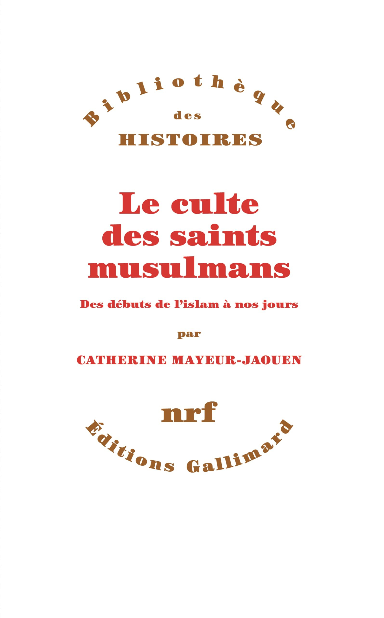 Le culte des saints musulmans : des débuts de l'islam à nos jours