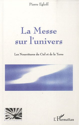 La messe sur l'univers : les nourritures du ciel et de la terre