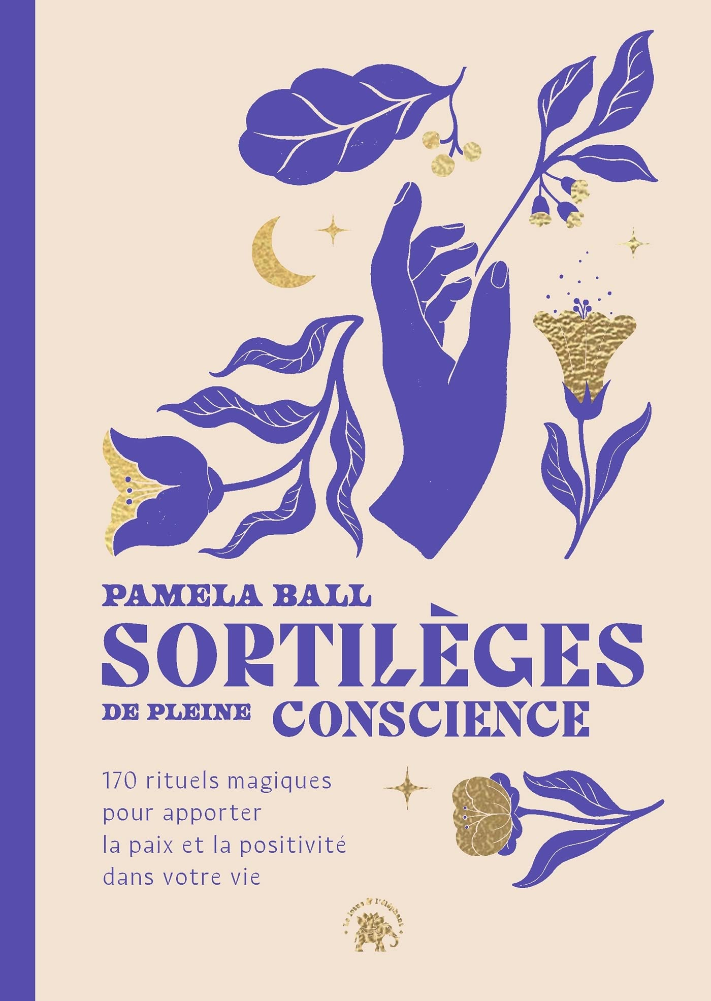 Sortilèges de pleine conscience : 170 rituels magiques pour apporter la paix et la positivité dans v