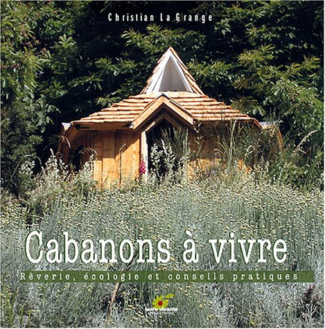 Cabanons à vivre : rêveries, écologie et conseils pratiques
