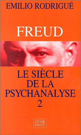Freud, le siècle de la psychanalyse. Vol. 2