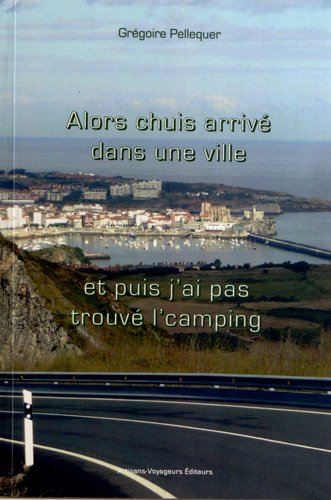 Alors chuis arrivé dans une ville, et puis j'ai pas trouvé l'camping...