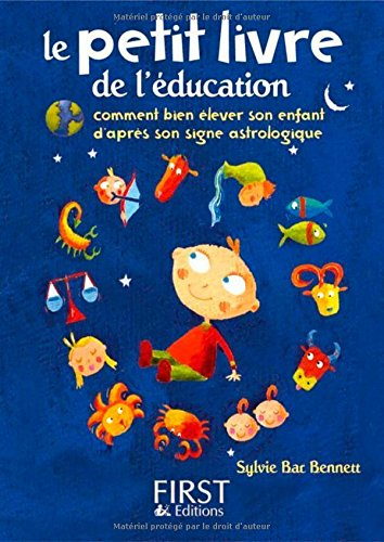 Le petit livre de l'éducation : comment bien élever son enfant d'après son signe astrologique