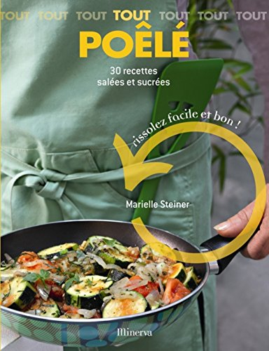 Tout poêlé : 30 recettes salées et sucrées : rissolez facile et bon !