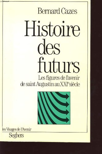 Histoire des futurs : les figures de l'avenir de saint Augustin au XXIe siècle