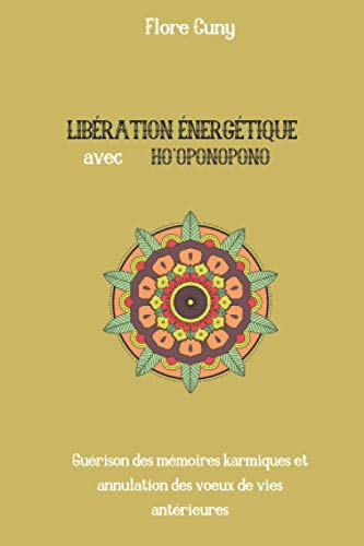 LIBÉRATION ÉNERGÉTIQUE AVEC HO'OPONOPONO : Guérison des mémoires karmiques et annulation des voeux d