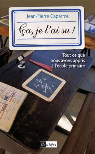 Ça, je l'ai su ! : tout ce que nous avons appris à l'école primaire