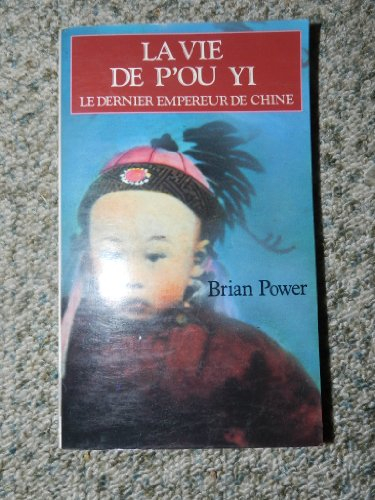 La Vie de P'ou Yi : le dernier empereur de Chine