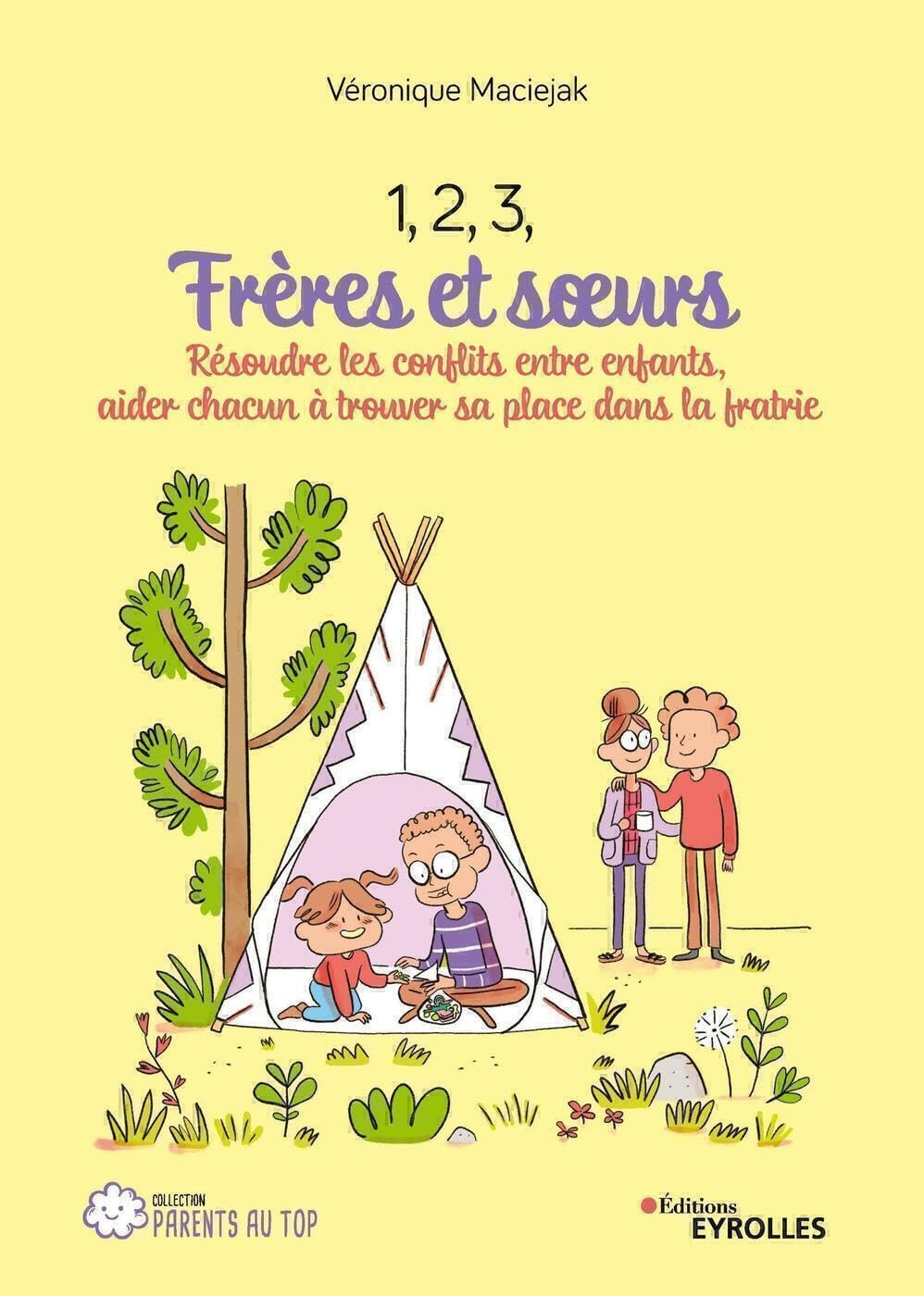 1, 2, 3, frères et soeurs : résoudre les conflits entre enfants, aider chacun à trouver sa place dan