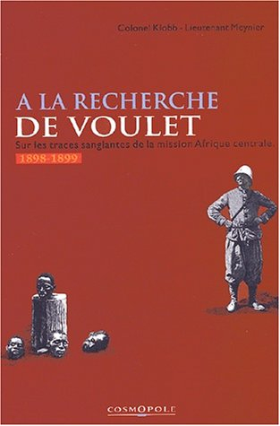 A la recherche de Voulet : sur les traces sanglantes de la mission d'Afrique centrale
