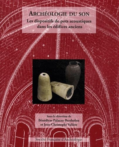 Archéologie du son : les dispositifs de pots acoustiques dans les édifices anciens