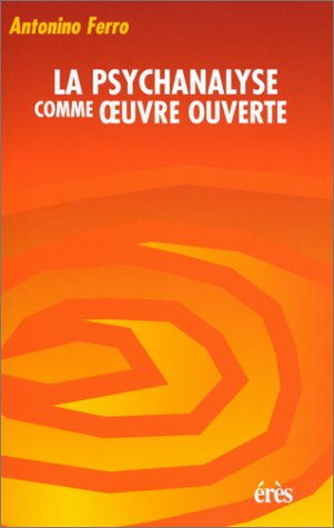La psychanalyse comme oeuvre ouverte : émotions, récits, transformations