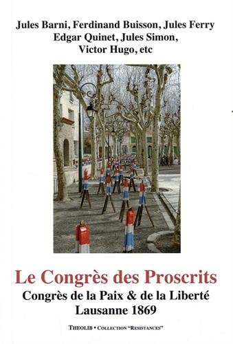 Le Congrès des proscrits : Congrès de la paix & de la liberté, Lausanne, 1869