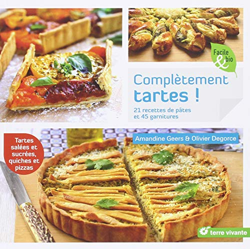 Complètement tartes ! : 21 recettes de pâtes et 45 garnitures