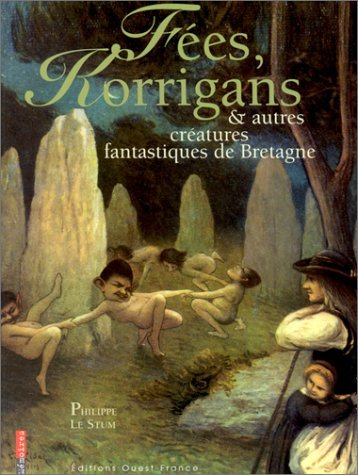 Fées, korrigans et autres créatures fantastiques de Bretagne