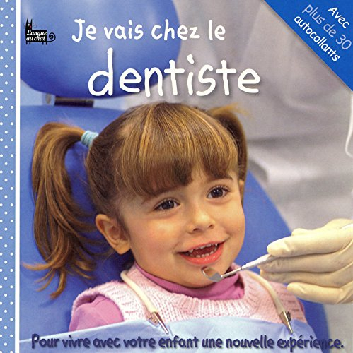Je vais chez le dentiste : pour vivre avec votre enfant une nouvelle expérience