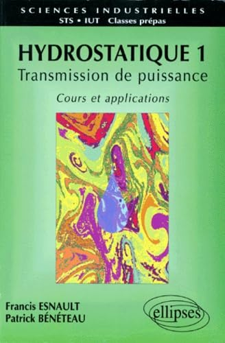 Hydrostatique : transmission de puissance, cours et applications, STS, IUT, classes prépas. Vol. 1