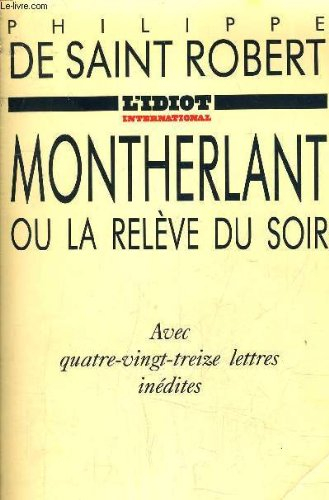 Montherlant ou la Relève du soir : avec quatre-vingt-treize lettres inédites