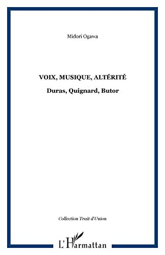 Voix, musique, altérité : Duras, Quignard, Butor : l'invention des ombres