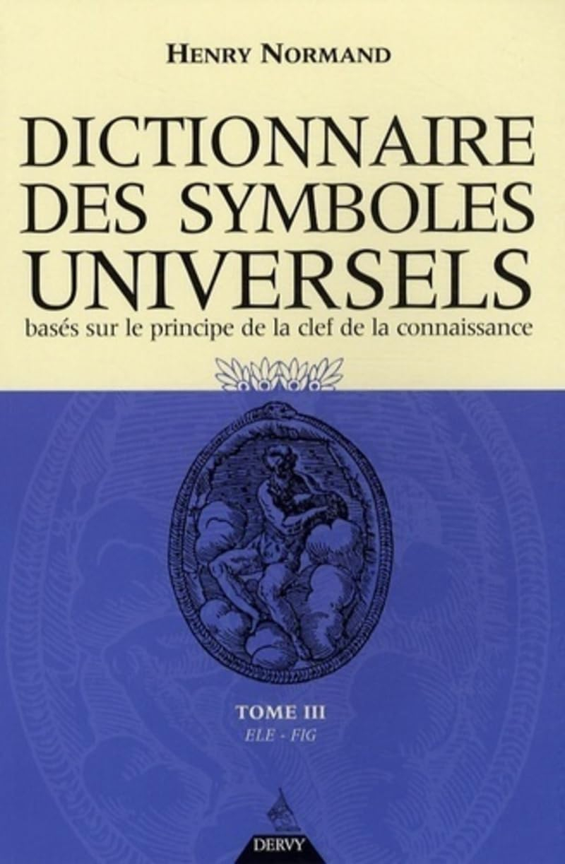 Dictionnaire des symboles universels : basés sur le principe de la clef de la connaissance. Vol. 3. 