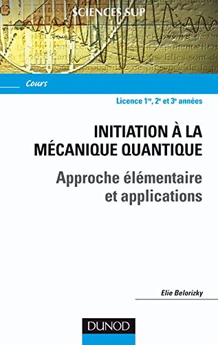 Initiation à la mécanique quantique : approche élémentaire et applications