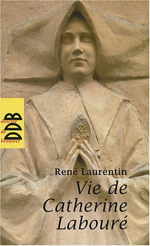 Vie de Catherine Labouré : voyante de la rue du Bac et servante des pauvres, 1806-1876
