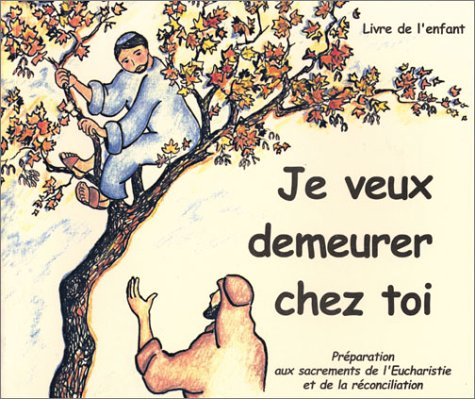 Je veux demeurer chez toi : préparation aux sacrements de l'Eucharistie et de la réconciliation : li