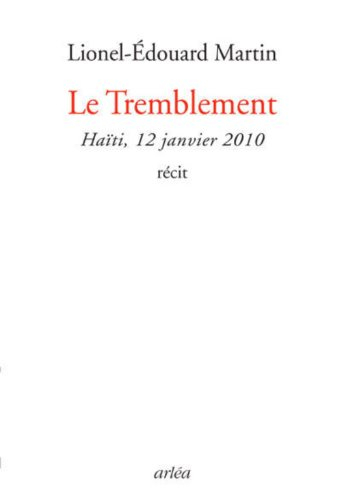 Le tremblement : Haïti, février 2010 : récit