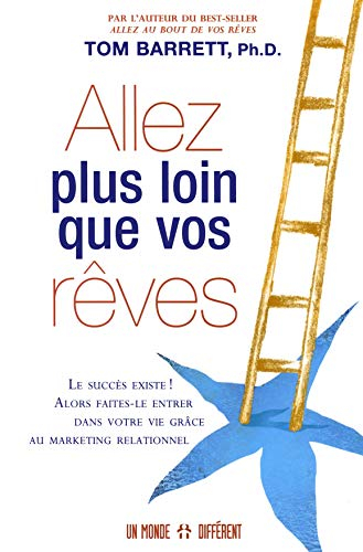 Allez plus loin que vos rêves : succès existe! : alors faites-le entrer dans votre vie grâce au mark