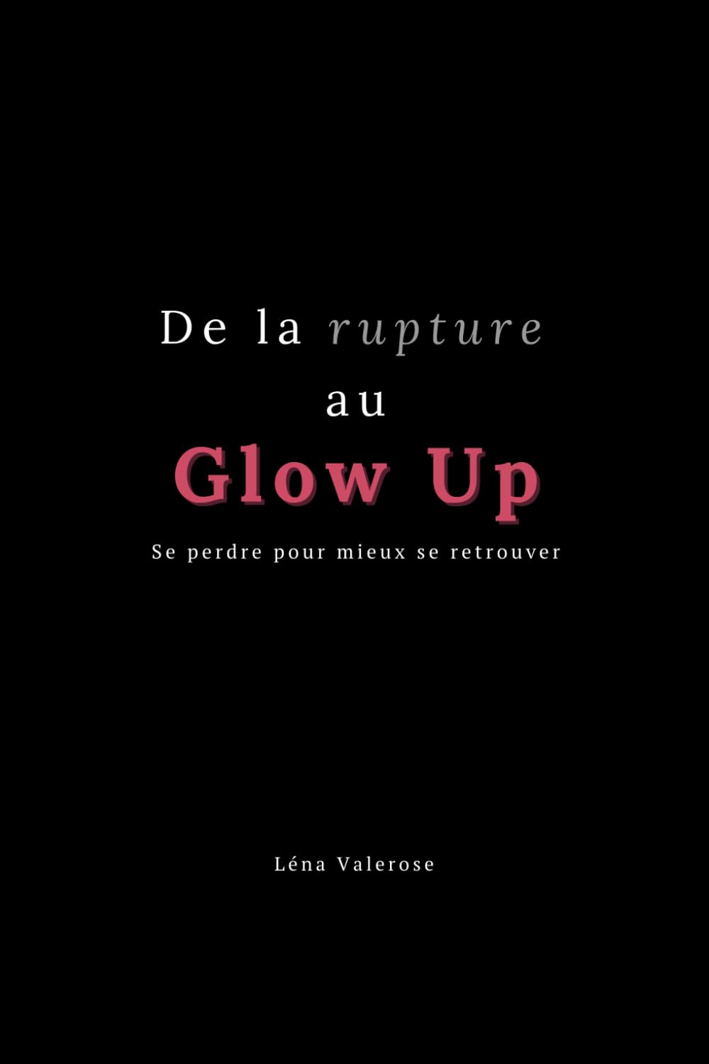 De la rupture au Glow Up: Se perdre pour mieux se retrouver