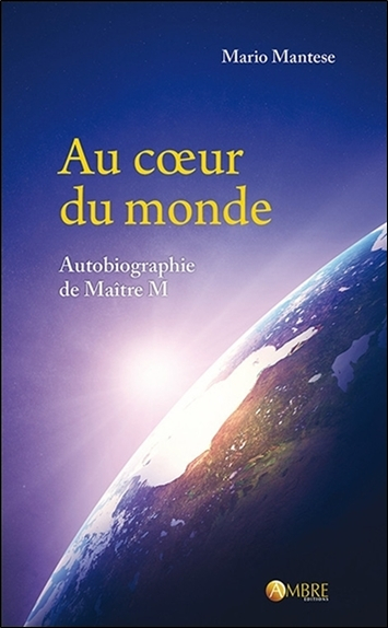 Au coeur du monde : autobiographie de maître M