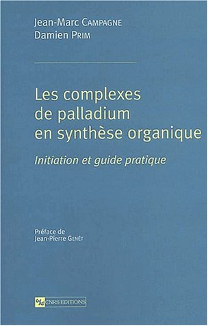 Les complexes de palladium en synthèse organique : initiation et guide pratique