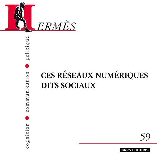 Hermès, n° 59. Ces réseaux numériques dits sociaux