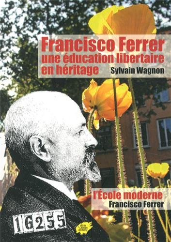 Francisco Ferrer : une éducation libertaire en héritage. L'école moderne