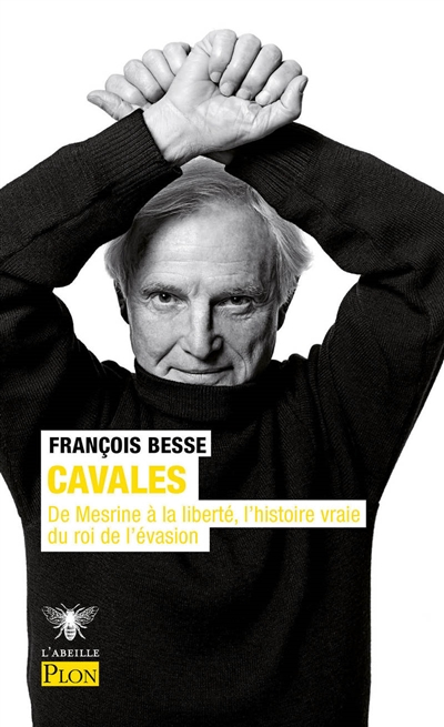 Cavales : de Mesrine à la liberté, l'histoire vraie du roi de l'évasion