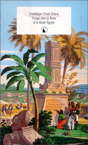 Voyage dans la Basse et la Haute Egypte pendant les campagnes du général Bonaparte