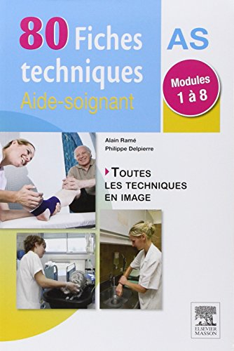 80 fiches techniques aide-soignant : modules 1 à 8 : toutes les techniques en image