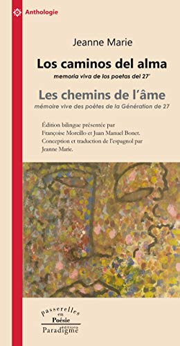 Los caminos del alma : memoria viva de los poetas del 27. Les chemins de l'âme : mémoire vive des po