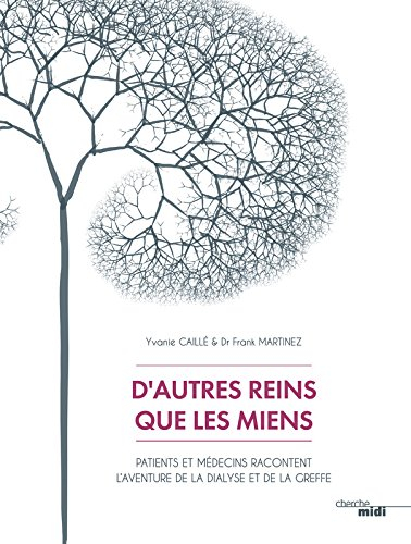 D'autres reins que les miens : patients et médecins racontent l'aventure de la dialyse et de la gref