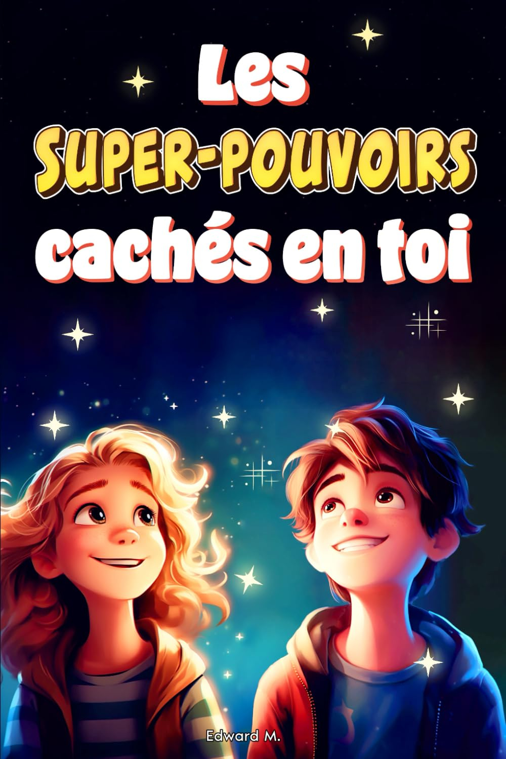 Les Super-Pouvoirs Cachés en Toi: Histoires Éducatives et Colorées pour les enfants de 6-10ans, pour