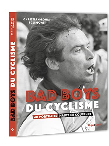 Bad boys du cyclisme : 40 portraits hauts en coureurs