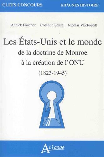 Les Etats-Unis et le monde : de la doctrine de Monroe à la création de l'ONU : 1823-1945