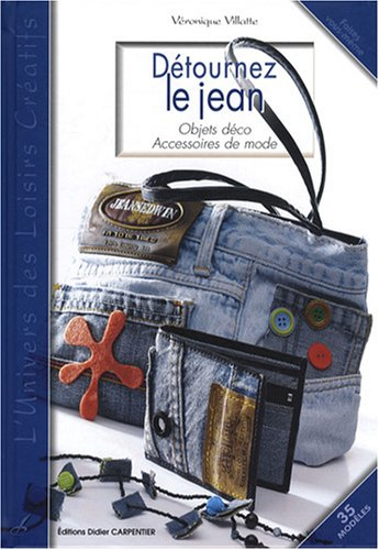 Détournez le jean : objets déco, accessoires de mode : 35 modèles