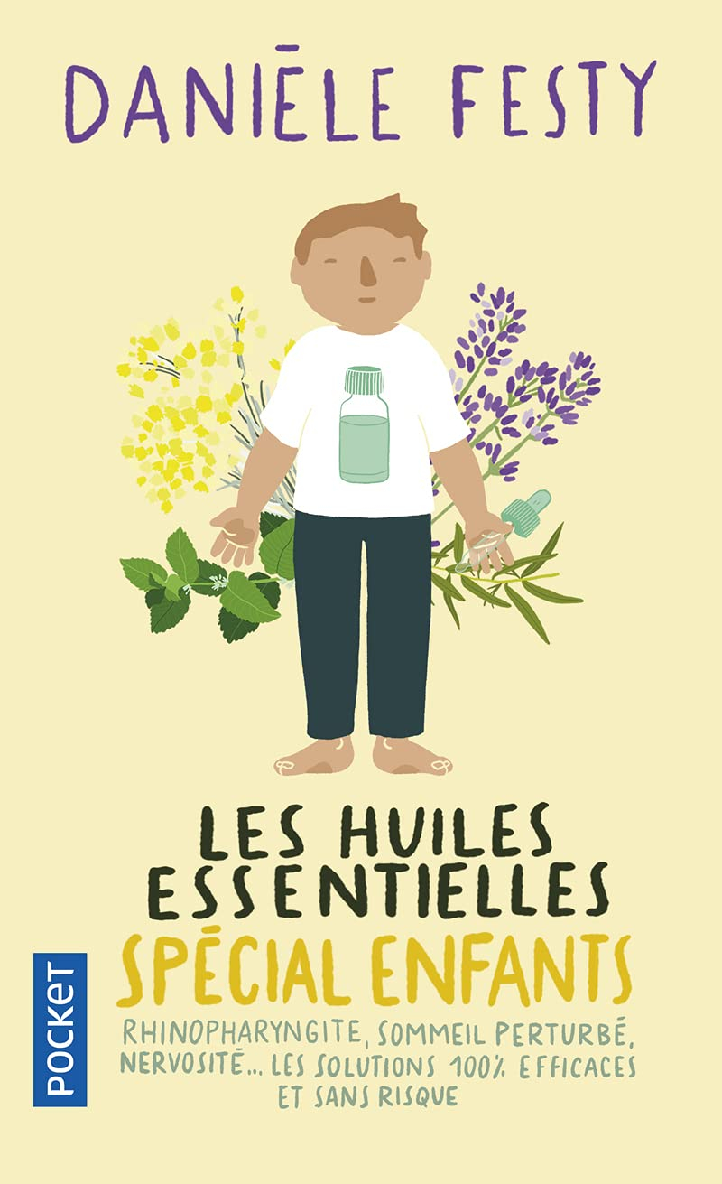 Les huiles essentielles : spécial enfants : rhinopharyngite, sommeil perturbé, nervosité... les solu
